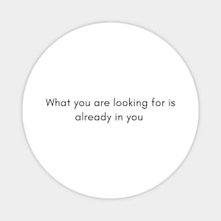 what you are looking for is already in you Magnet